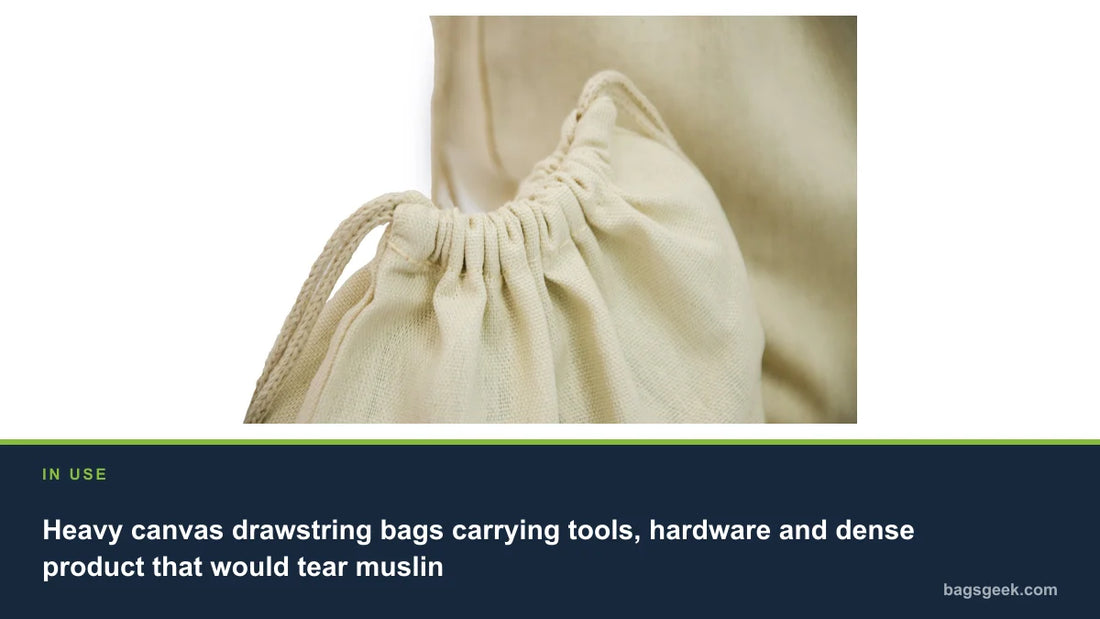 Heavy canvas drawstring bags carrying tools, hardware and dense product that would tear muslin
