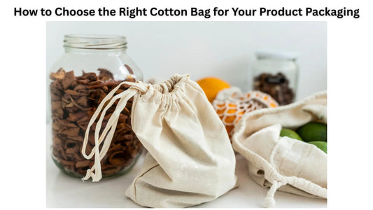 How to Choose the Right Cotton Bag for Your Product Packaging - BAGSGeek