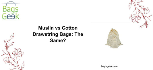 Muslin Drawstring Bags vs Cotton Drawstring Bags: Are They the Same? - BAGSGeek