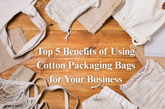 Top 5 Benefits of Using Cotton Packaging Bags for Your Business - BAGSGeek