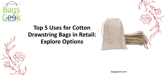 Top 5 Uses for Cotton Drawstring Bags in Retail: Explore Options - BAGSGeek