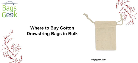 Where to Buy Cotton Drawstring Bags in Bulk: 2026 Wholesale Guide - BAGSGeek